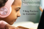 Choosing Classroom Technology: 7 Key Factors to Consider