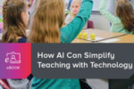 How AI Can Simplify Teaching with Technology