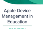 Apple Device Management in Education for Beginners