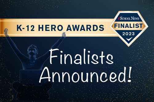 These 11 eSN Hero Awards finalists have prioritized digital literacy, mental health, real-world learning, and student success.